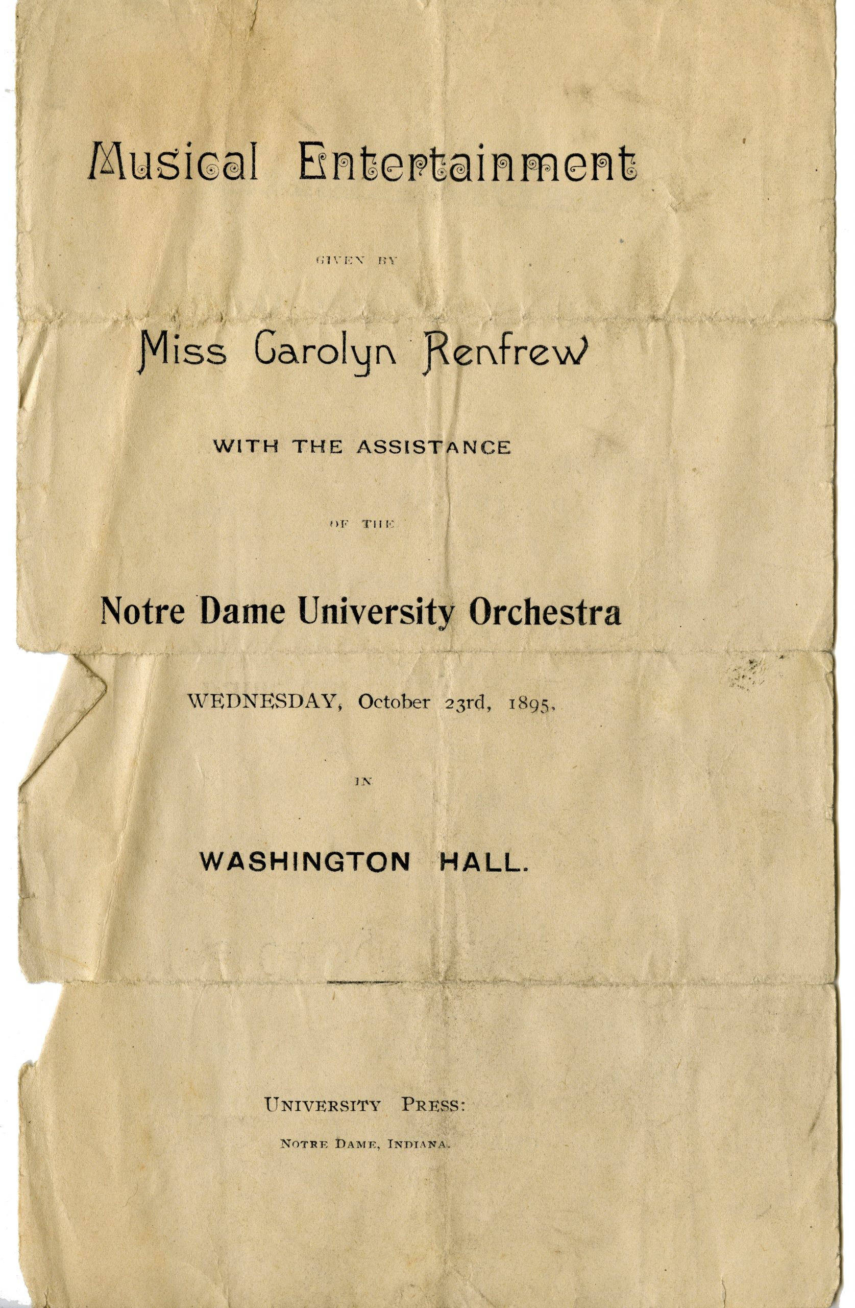 Music Program reads: Musical Entertainment GIVEN BY Miss Carolyn Renfrew WITH THE ASSISTANCE OF THE Notre Dame University Orchestra WEDNESDAY, October 23rd, 1895 IN WASHINGTON HALL. UNIVERSITY PRESS: NOTRE DAME, INDIANA