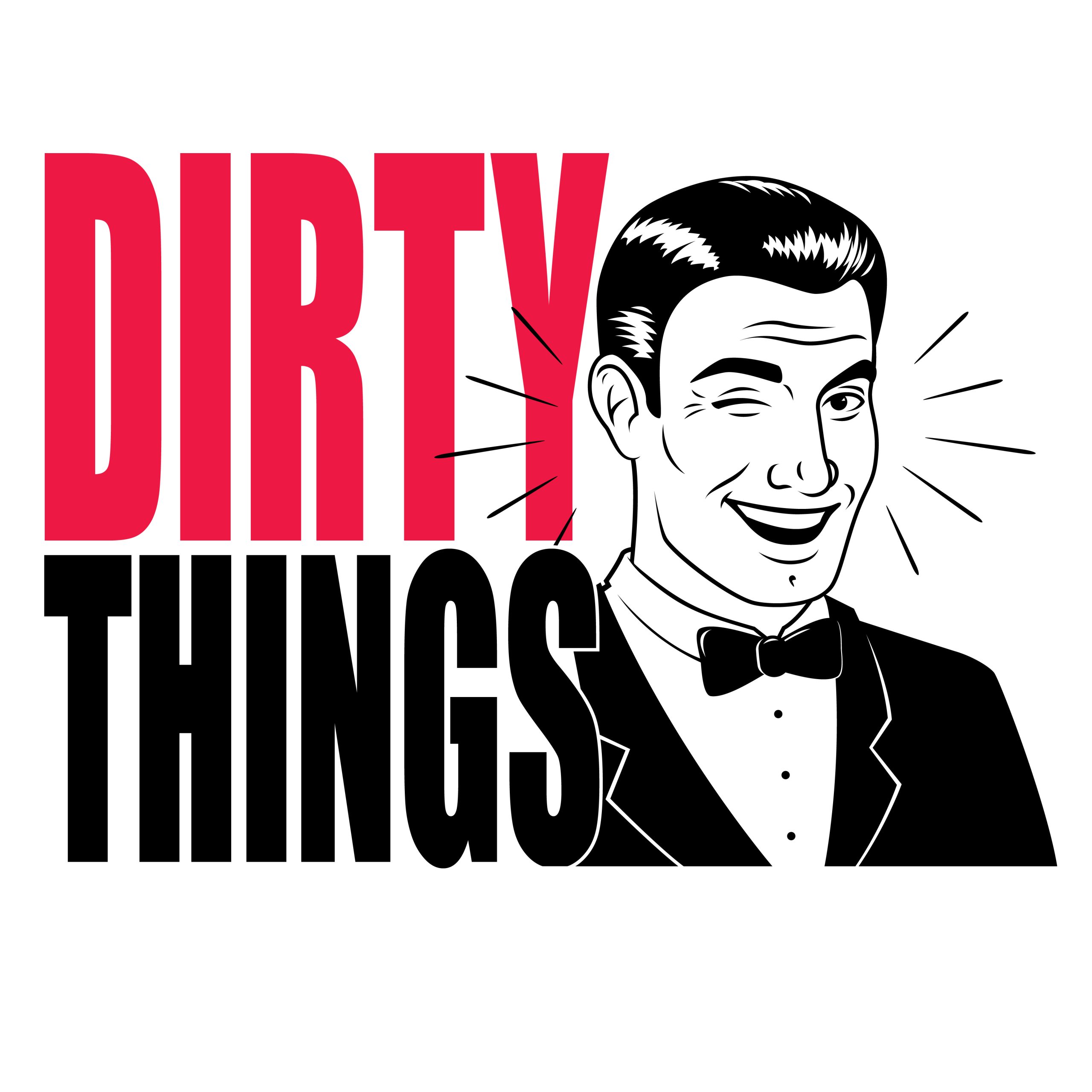 Dirty Things text with a man in a tux winking